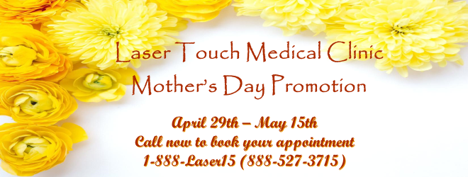 Mother's Day Specials - Call 1-888-LASER-15